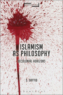 Islamism as Philosophy : Disorienting the Decolonial-9781472509833