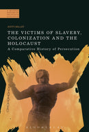 The Victims of Slavery, Colonization and the Holocaust : A Comparative History of Persecution-9781472509970