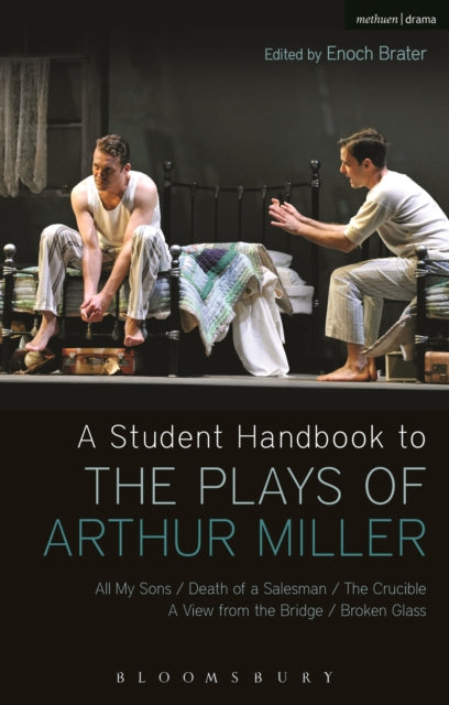 A Student Handbook to the Plays of Arthur Miller : All My Sons, Death of a Salesman, The Crucible, A View from the Bridge, Broken Glass-9781472514974