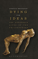 Dying for Ideas : The Dangerous Lives of the Philosophers-9781472529718
