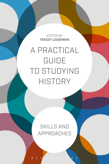 A Practical Guide to Studying History : Skills and Approaches-9781472529985