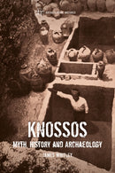 Knossos : Myth, History and Archaeology-9781472532848