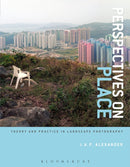 Perspectives on Place : Theory and Practice in Landscape Photography-9781472533890