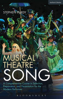 Musical Theatre Song : A Comprehensive Course in Selection, Preparation, and Presentation for the Modern Performer-9781472566560