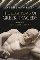 The Lost Plays of Greek Tragedy (Volume 1) : Neglected Authors-9781472567758