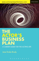 The Actor's Business Plan : A Career Guide for the Acting Life-9781472573698