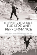 Thinking Through Theatre and Performance-9781472579607