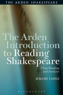 The Arden Introduction to Reading Shakespeare : Close Reading and Analysis-9781472581020