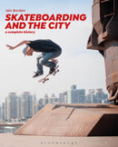 Skateboarding and the City : A Complete History-9781472583451