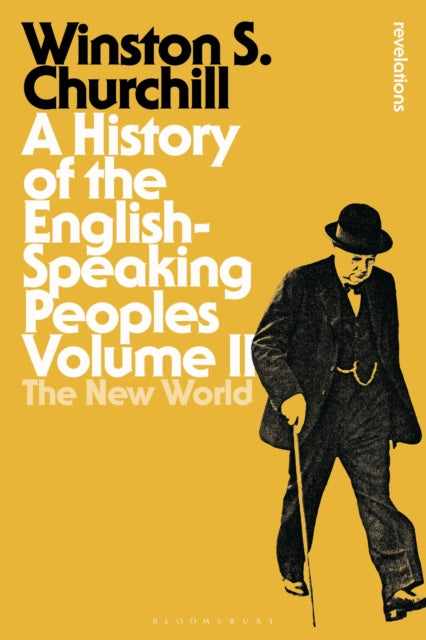 A History of the English-Speaking Peoples Volume II : The New World-9781472585493
