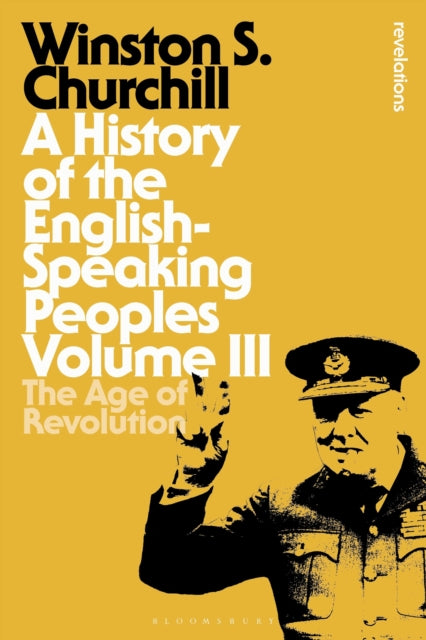 A History of the English-Speaking Peoples Volume III : The Age of Revolution-9781472585561