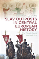 Slav Outposts in Central European History : The Wends, Sorbs and Kashubs-9781472592095