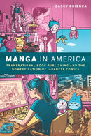 Manga in America : Transnational Book Publishing and the Domestication of Japanese Comics-9781472595874