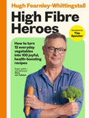High Fibre Heroes: THE INSTANT SUNDAY TIMES BESTSELLER. How to turn 12 everyday vegetables into 100 joyful, health-boosting recipes (Signed Edition)