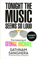 Tonight the Music Seems So Loud: The Meaning of George Michael (Signed Edition)