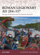 Roman Legionary AD 284-337 : The age of Diocletian and Constantine the Great-9781472806666