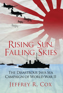 Rising Sun, Falling Skies : The disastrous Java Sea Campaign of World War II-9781472810601