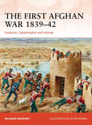 The First Afghan War 1839-42 : Invasion, catastrophe and retreat-9781472813978