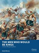 The Men Who Would Be Kings : Colonial Wargaming Rules-9781472815002