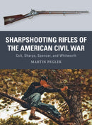 Sharpshooting Rifles of the American Civil War : Colt, Sharps, Spencer, and Whitworth-9781472815910