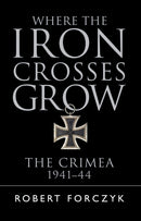 Where the Iron Crosses Grow : The Crimea 1941-44-9781472816788