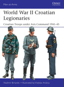 World War II Croatian Legionaries : Croatian Troops under Axis Command 1941-45-9781472817679