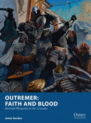 Outremer: Faith and Blood : Skirmish Wargames in the Crusades-9781472823960