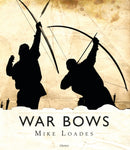 War Bows : Longbow, crossbow, composite bow and Japanese yumi-9781472825537