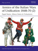 Armies of the Italian Wars of Unification 1848-70 (2) : Papal States, Minor States & Volunteers-9781472826244