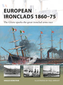 European Ironclads 1860-75 : The Gloire sparks the great ironclad arms race-9781472826763