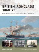 British Ironclads 1860-75 : HMS Warrior and the Royal Navy's 'Black Battlefleet'-9781472826893