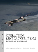 Operation Linebacker II 1972 : The B-52s are sent to Hanoi-9781472827609