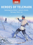 Heroes of Telemark : Sabotaging Hitler's atomic bomb, Norway 1942-44-9781472827678