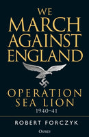 We March Against England : Operation Sea Lion, 1940-41-9781472829832