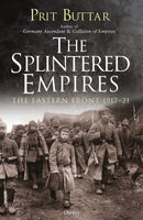 The Splintered Empires : The Eastern Front 1917-21-9781472829849