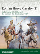 Roman Heavy Cavalry (1) : Cataphractarii & Clibanarii, 1st Century BC-5th Century AD-9781472830043