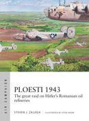 Ploesti 1943 : The great raid on Hitler's Romanian oil refineries-9781472831804