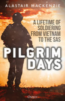 Pilgrim Days : A Lifetime of Soldiering from Vietnam to the SAS-9781472833198