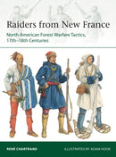 Raiders from New France : North American Forest Warfare Tactics, 17th-18th Centuries-9781472833501