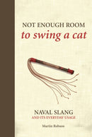 Not Enough Room to Swing a Cat : Naval slang and its everyday usage-9781472834201