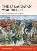 The Paraguayan War 1864-70 : The Triple Alliance at stake in La Plata-9781472834447