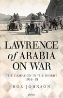 Lawrence of Arabia on War : The Campaign in the Desert 1916-18-9781472834911