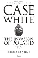 Case White : The Invasion of Poland 1939-9781472834973