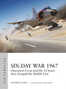 Six-Day War 1967 : Operation Focus and the 12 hours that changed the Middle East-9781472835277