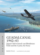 Guadalcanal 1942-43 : Japan's bid to knock out Henderson Field and the Cactus Air Force-9781472835512