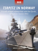 Tirpitz in Norway : X-craft midget submarines raid the fjords, Operation Source 1943-9781472835857