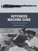 Hotchkiss Machine Guns : From Verdun to Iwo Jima-9781472836168