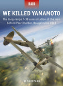 We Killed Yamamoto : The long-range P-38 assassination of the man behind Pearl Harbor, Bougainville 1943-9781472837868