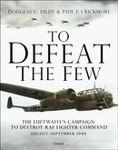 To Defeat the Few : The Luftwaffe's campaign to destroy RAF Fighter Command,  August-September 1940-9781472839183