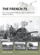 The French 75 : The 75mm M1897 field gun that revolutionized modern artillery-9781472839305